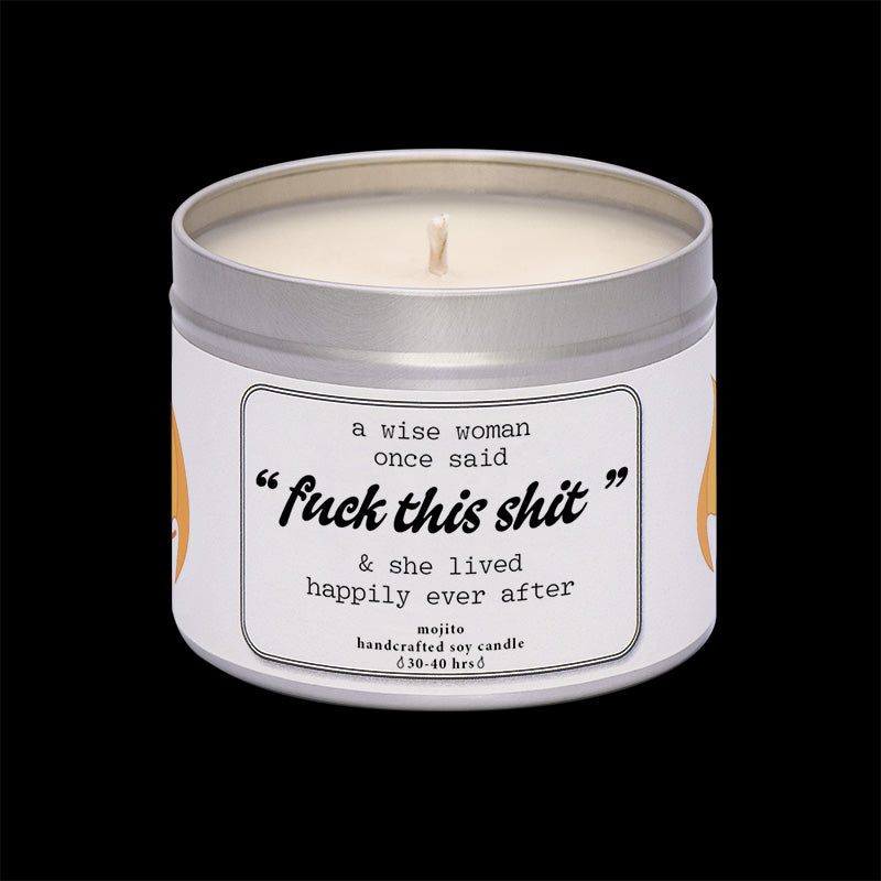 A Wise Woman Once Said Fuck This Shit...