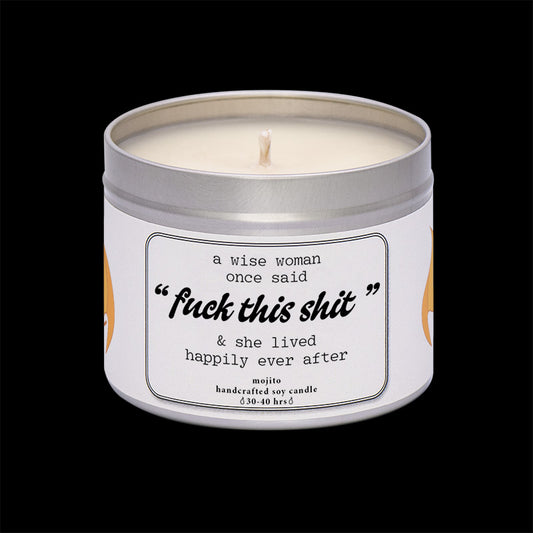 A Wise Woman Once Said Fuck This Shit...