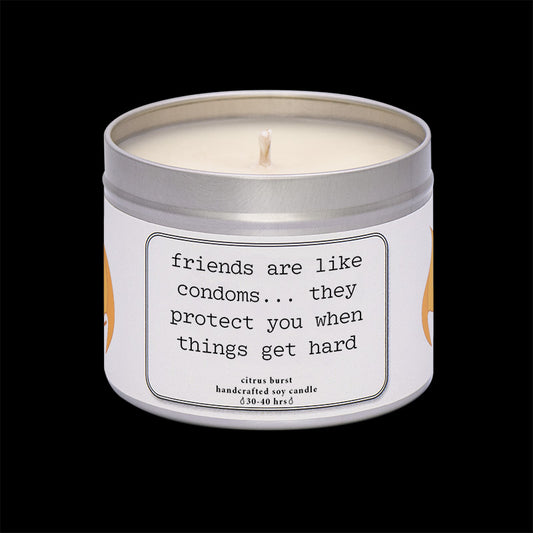 Friends are like condoms!