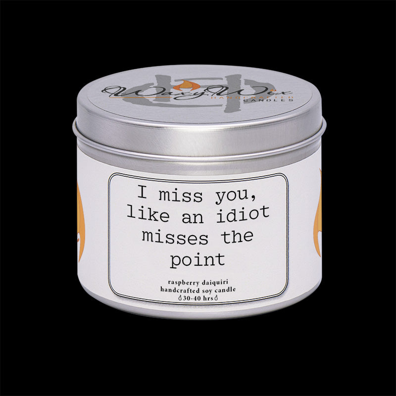 I miss you, like an idiot misses the point