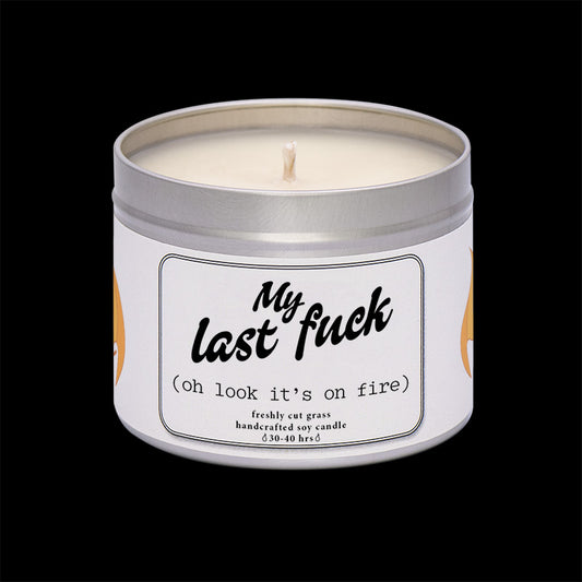 My last F**k - oh look it's on fire!