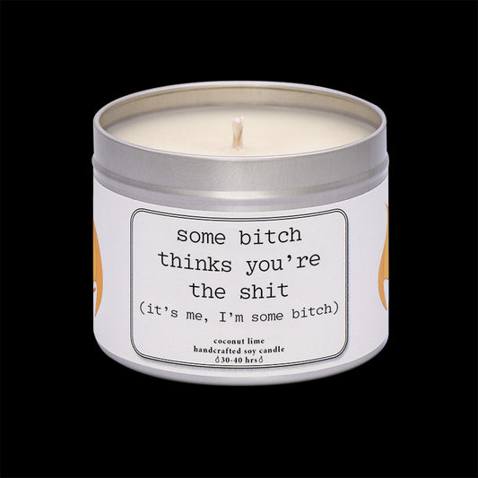 Some bitch thinks you're the shit!